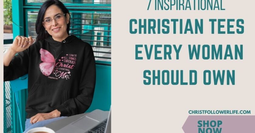 Christian T-Shirts for Women: 7 Inspirational Christian Tees Every Woman Should Own